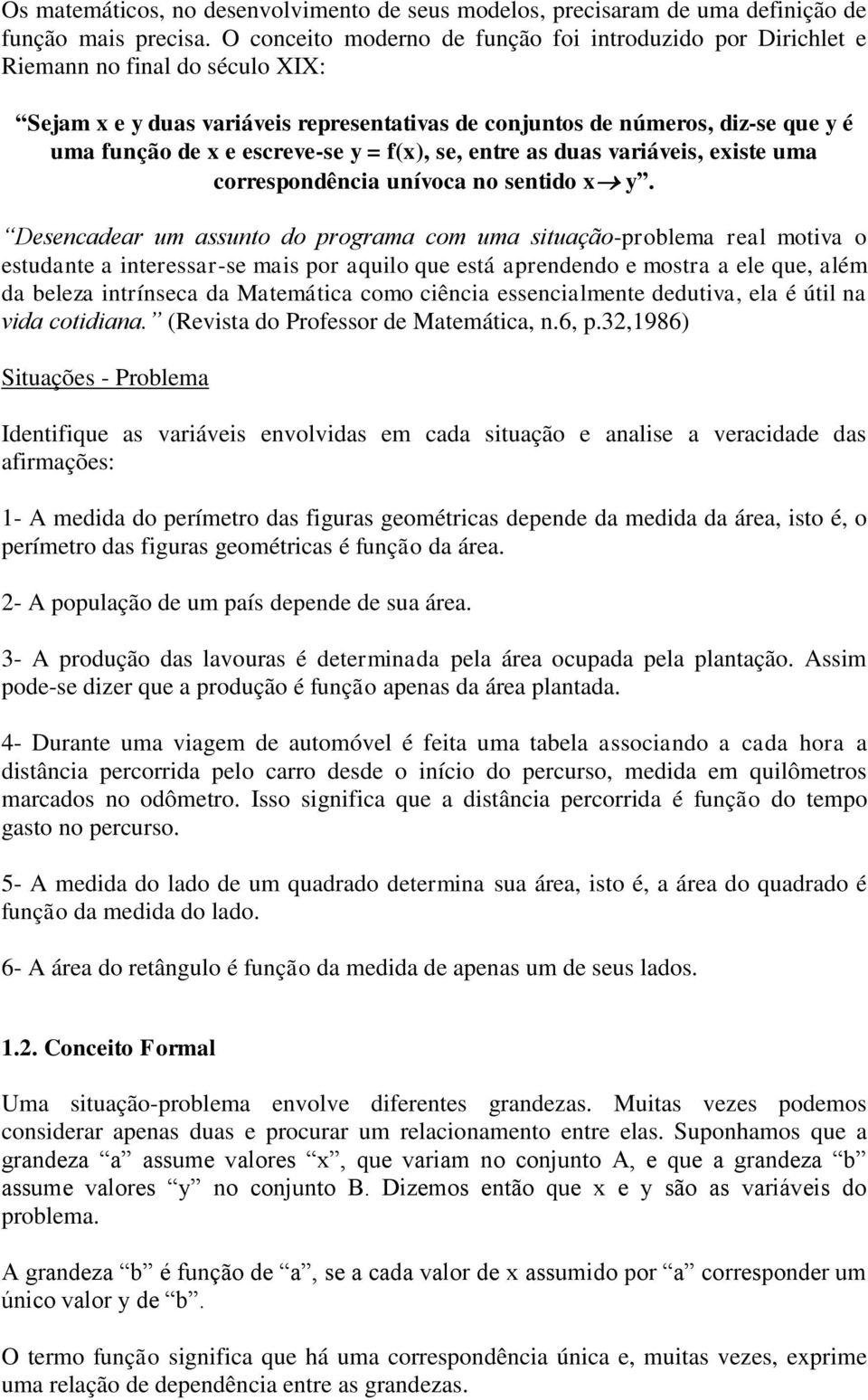 escreve-se y = f(x), se, entre as duas variáveis, existe uma correspondência unívoca no sentido x y.