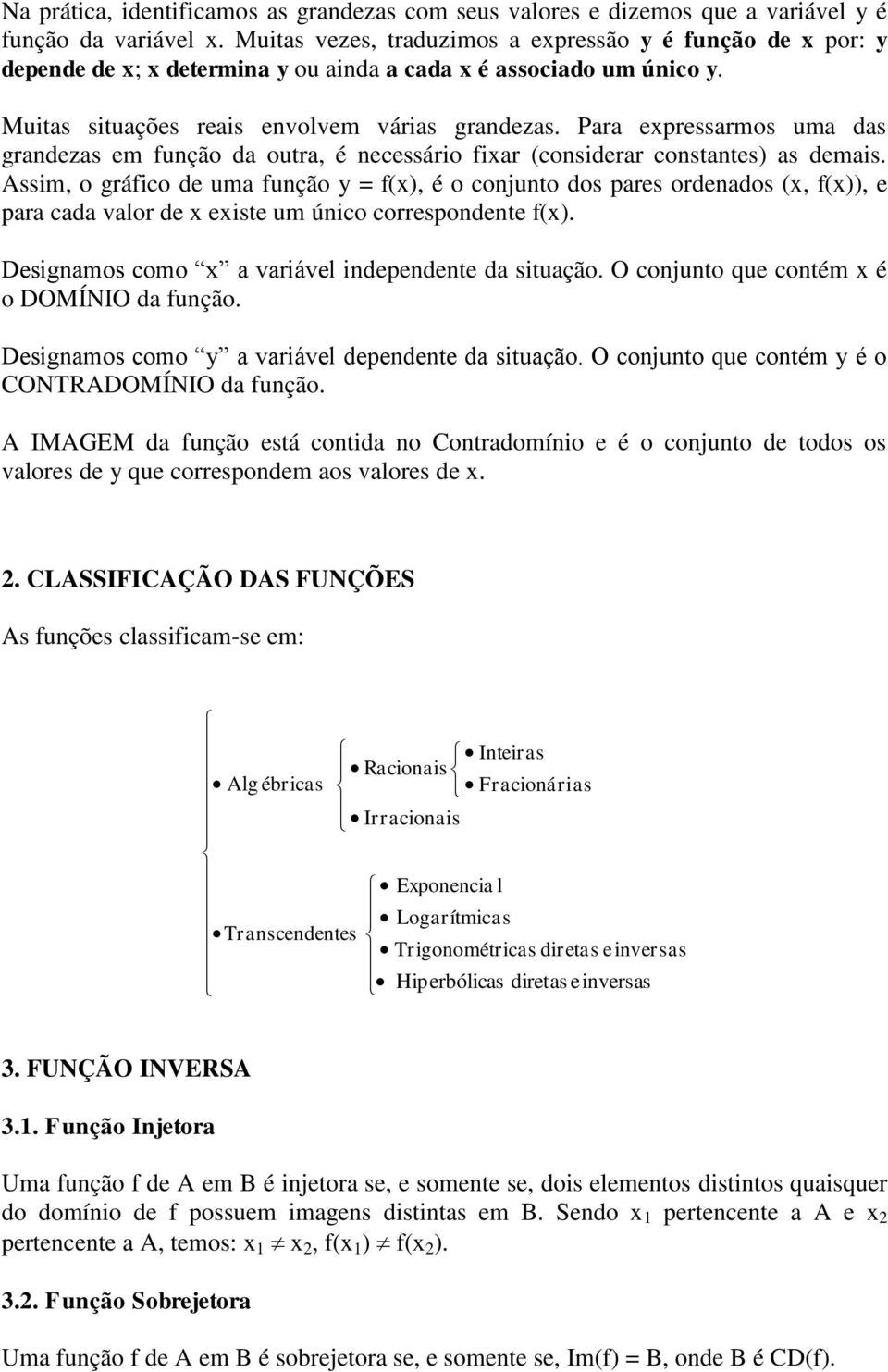 Para expressarmos uma das grandezas em função da outra, é necessário fixar (considerar constantes) as demais.