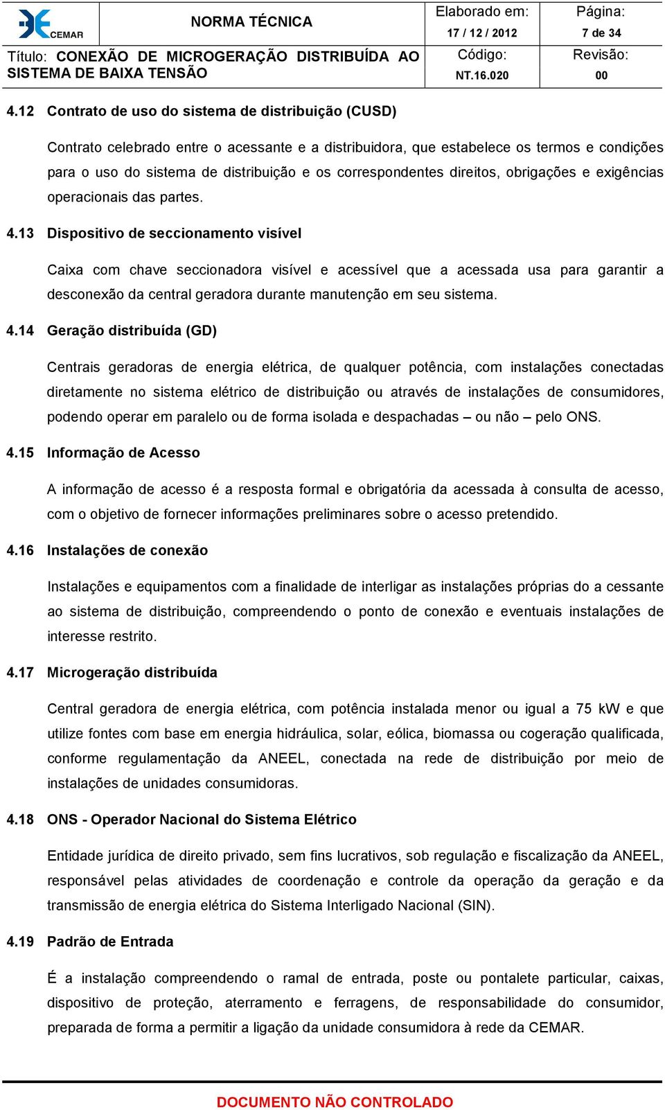 correspondentes direitos, obrigações e exigências operacionais das partes. 4.