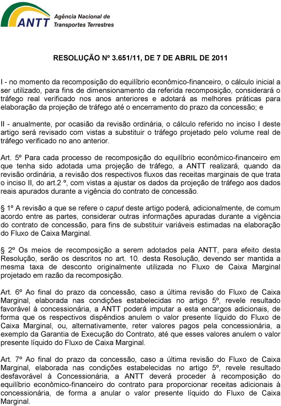 no inciso I deste artigo será revisado com vistas a substituir o tráfego projetado pelo volume real de tráfego verificado no ano anterior. Art.