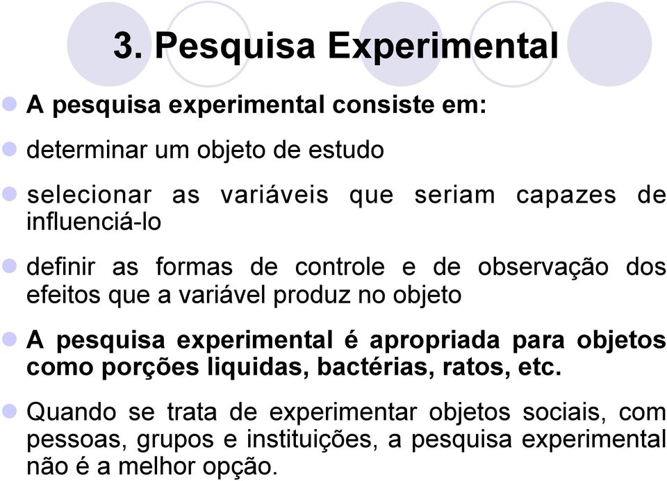 produz no objeto l A pesquisa experimental é apropriada para objetos como porções liquidas, bactérias, ratos, etc.