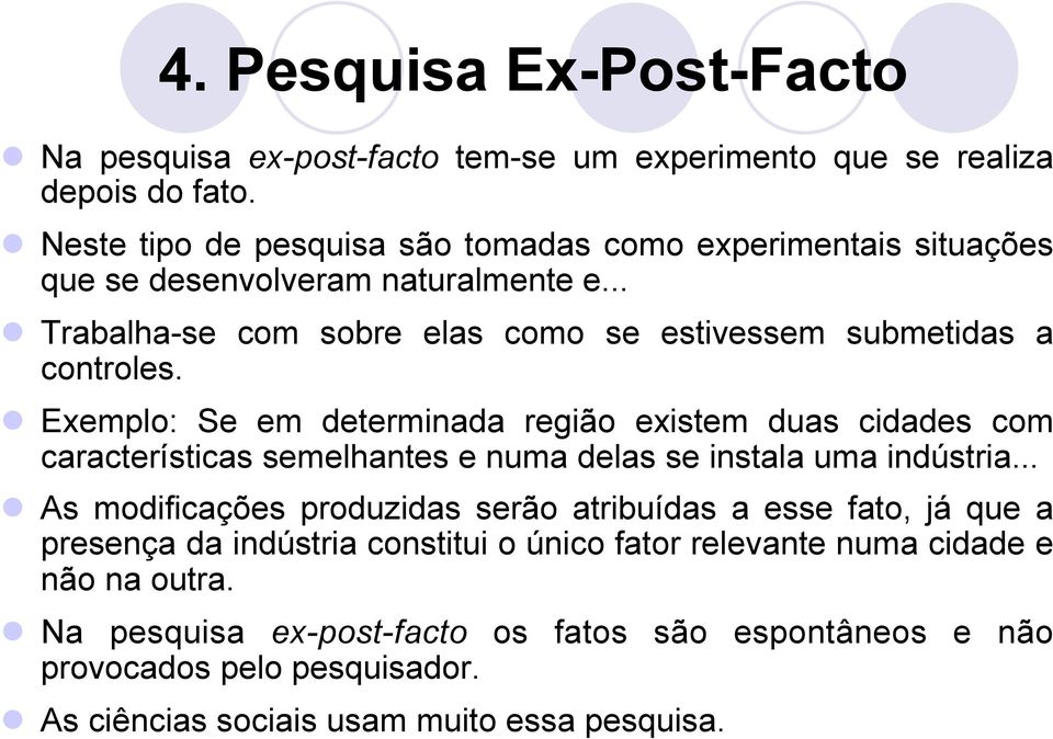 l Exemplo: Se em determinada região existem duas cidades com características semelhantes e numa delas se instala uma indústria.