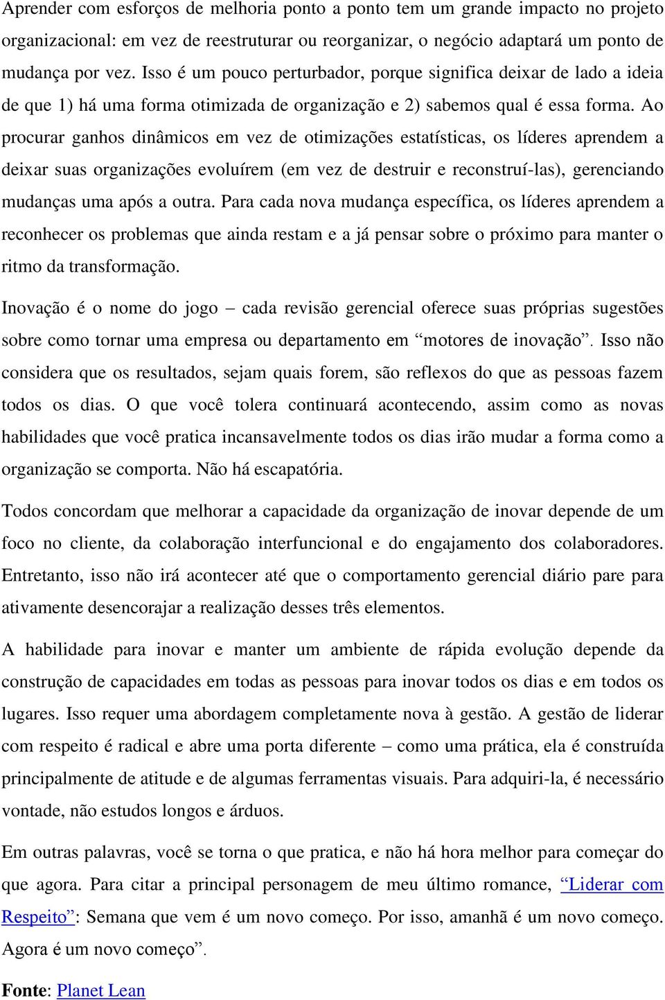 Ao procurar ganhos dinâmicos em vez de otimizações estatísticas, os líderes aprendem a deixar suas organizações evoluírem (em vez de destruir e reconstruí-las), gerenciando mudanças uma após a outra.