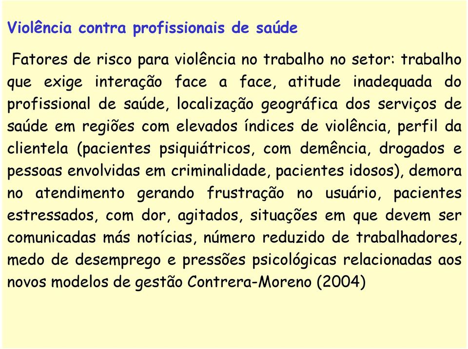 pessoas envolvidas em criminalidade, pacientes idosos), demora no atendimento gerando frustração no usuário, pacientes estressados, com dor, agitados, situações em que