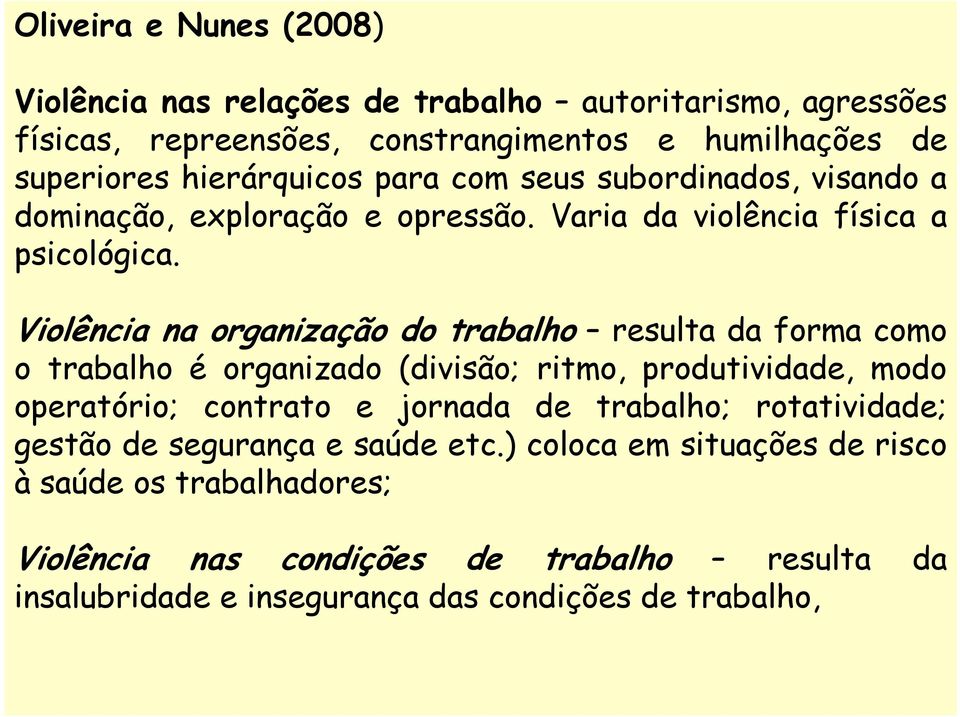 Violência na organização do trabalho resulta da forma como o trabalho é organizado (divisão; ritmo, produtividade, modo operatório; contrato e jornada de