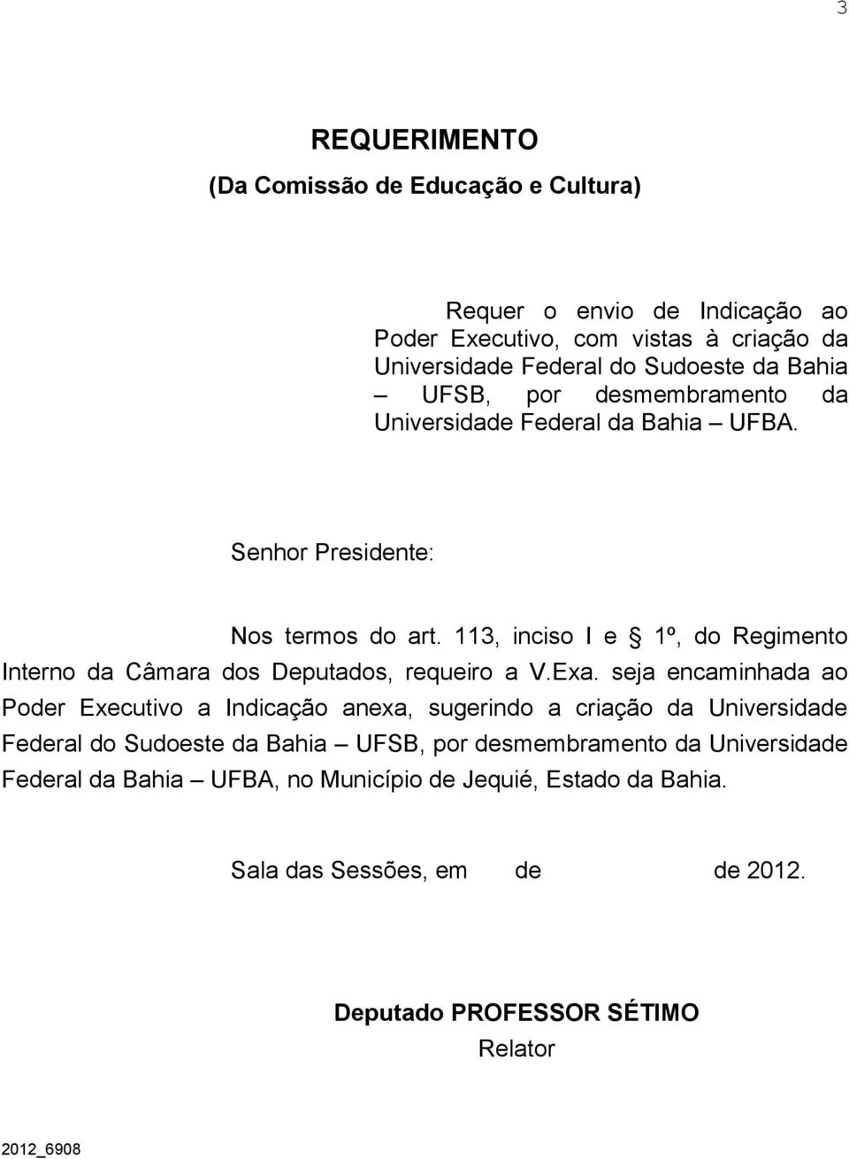 113, inciso I e 1º, do Regimento Interno da Câmara dos Deputados, requeiro a V.Exa.