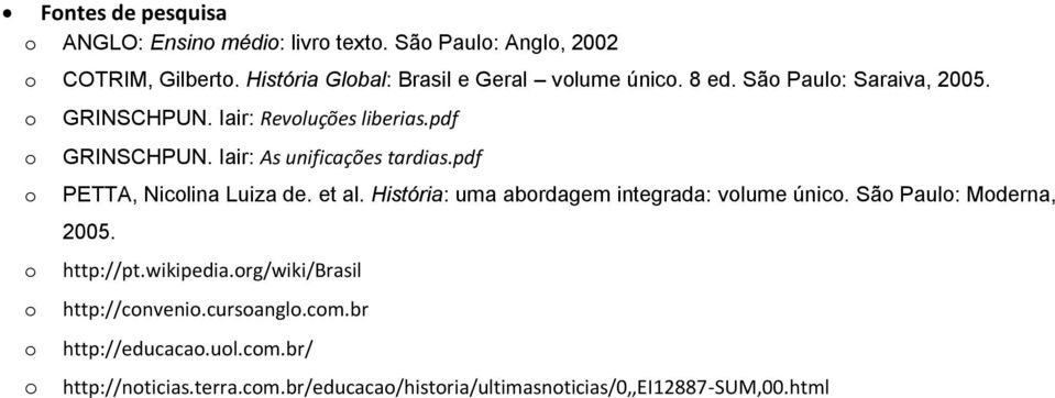 pdf PETTA, Niclina Luiza de. et al. História: uma abrdagem integrada: vlume únic. Sã Paul: Mderna, 2005. http://pt.wikipedia.