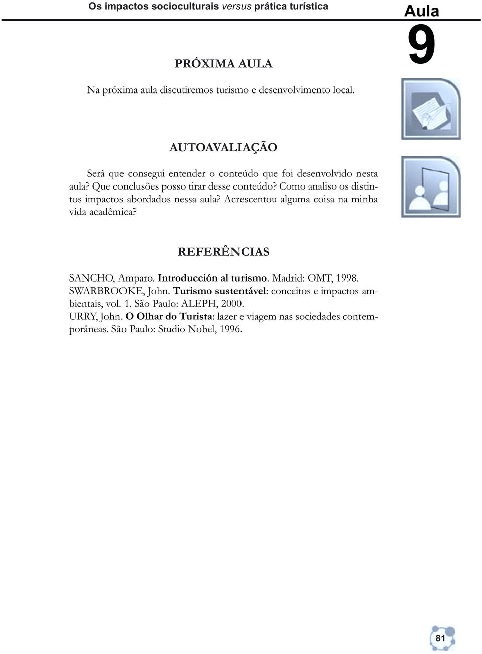 Como analiso os distintos impactos abordados nessa aula? Acrescentou alguma coisa na minha vida acadêmica? REFERÊNCIAS SANCHO, Amparo. Introducción al turismo.