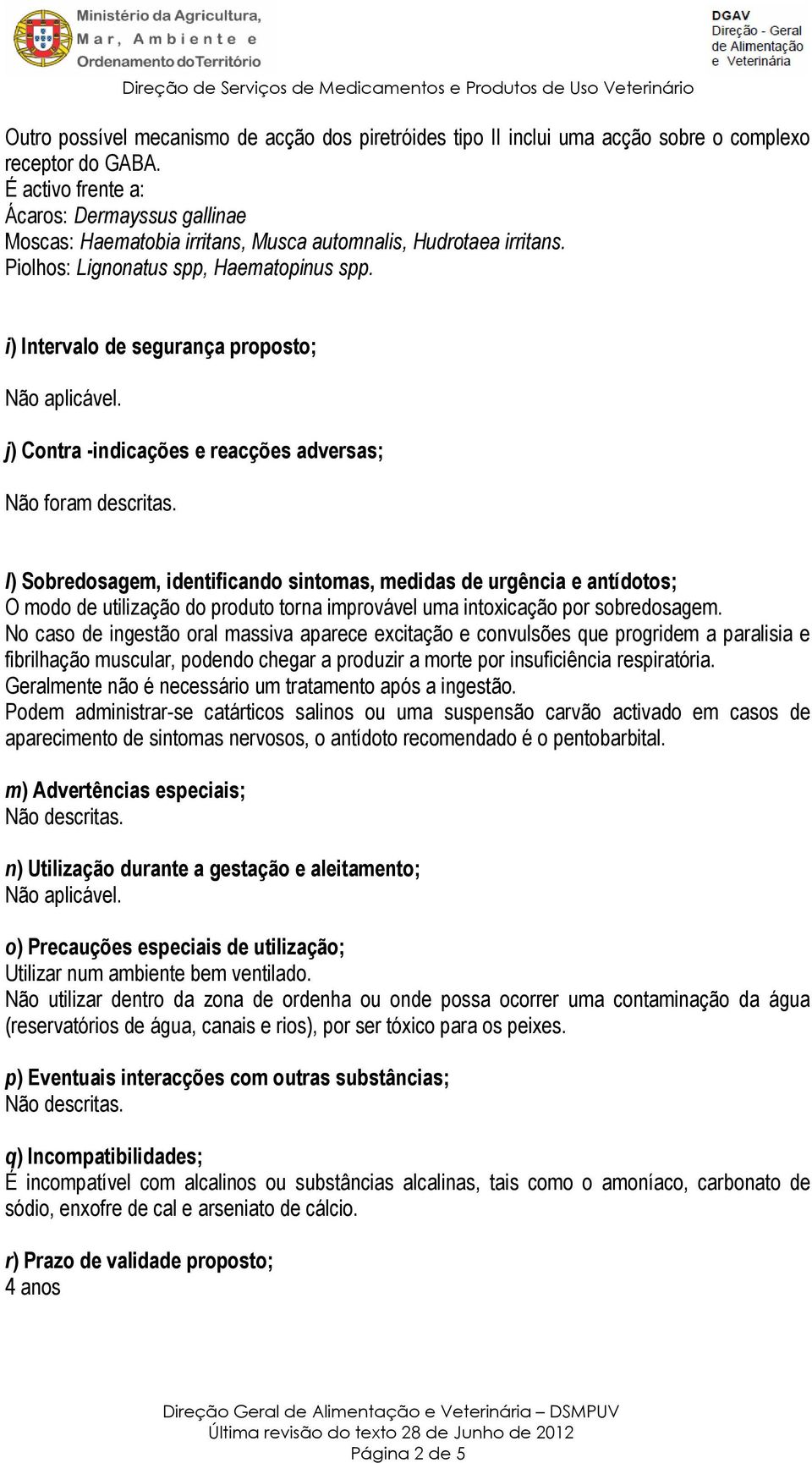 i) Intervalo de segurança proposto; j) Contra -indicações e reacções adversas; Não foram descritas.