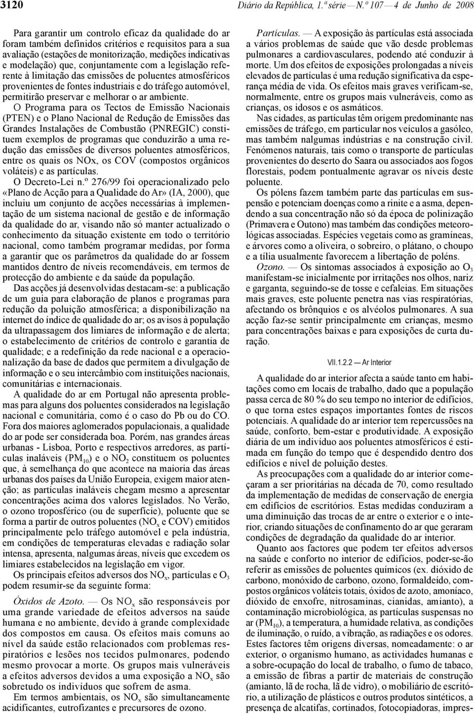 modelação) que, conjuntamente com a legislação referente à limitação das emissões de poluentes atmosféricos provenientes de fontes industriais e do tráfego automóvel, permitirão preservar e melhorar