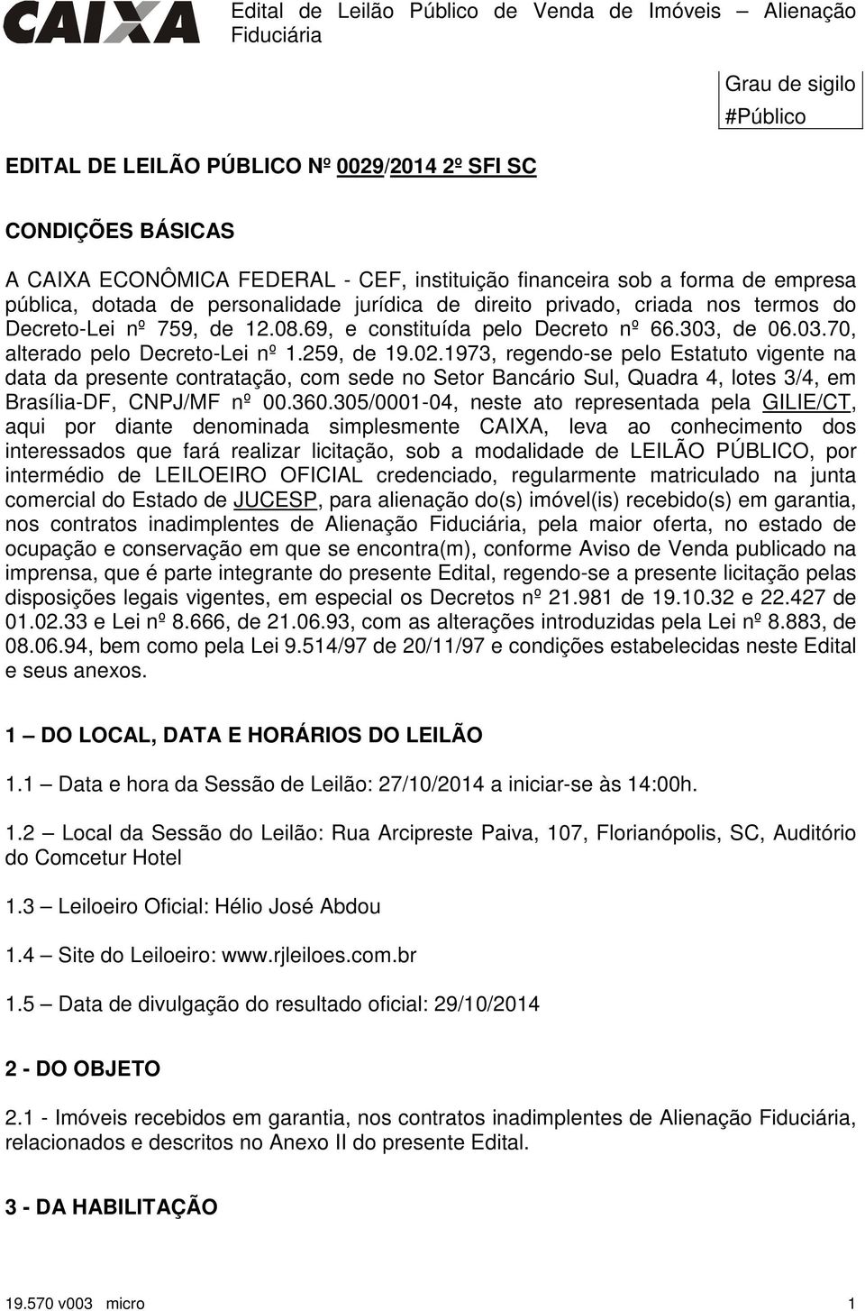 1973, regendo-se pelo Estatuto vigente na data da presente contratação, com sede no Setor Bancário Sul, Quadra 4, lotes 3/4, em Brasília-DF, CNPJ/MF nº 00.360.