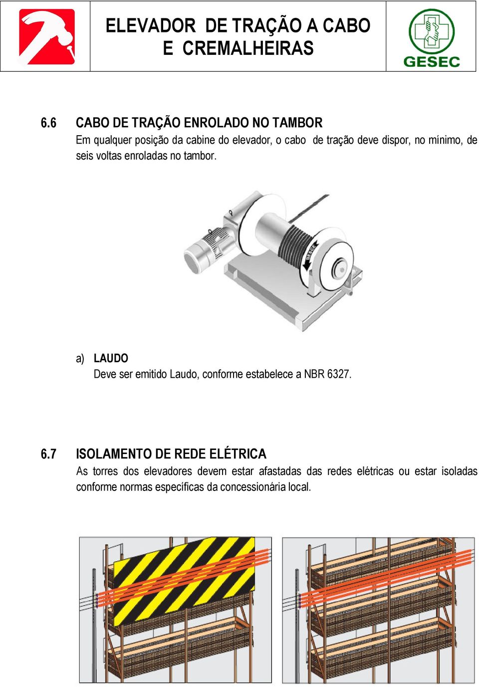 a) LAUDO Deve ser emitido Laudo, conforme estabelece a NBR 63