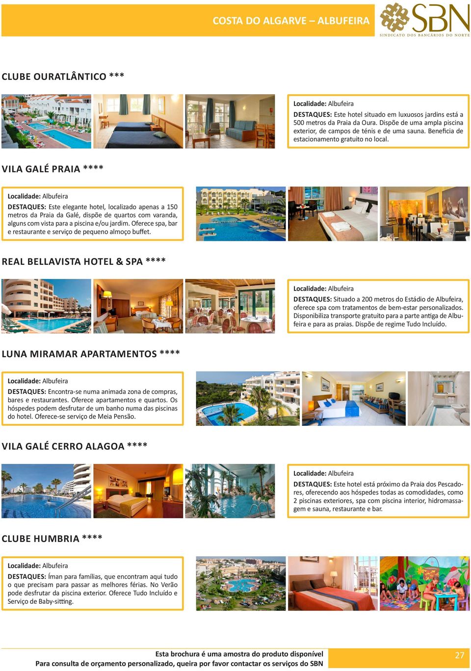VILA GALÉ PRAIA **** DESTAQUES: Este elegante hotel, localizado apenas a 150 metros da Praia da Galé, dispõe de quartos com varanda, alguns com vista para a piscina e/ou jardim.
