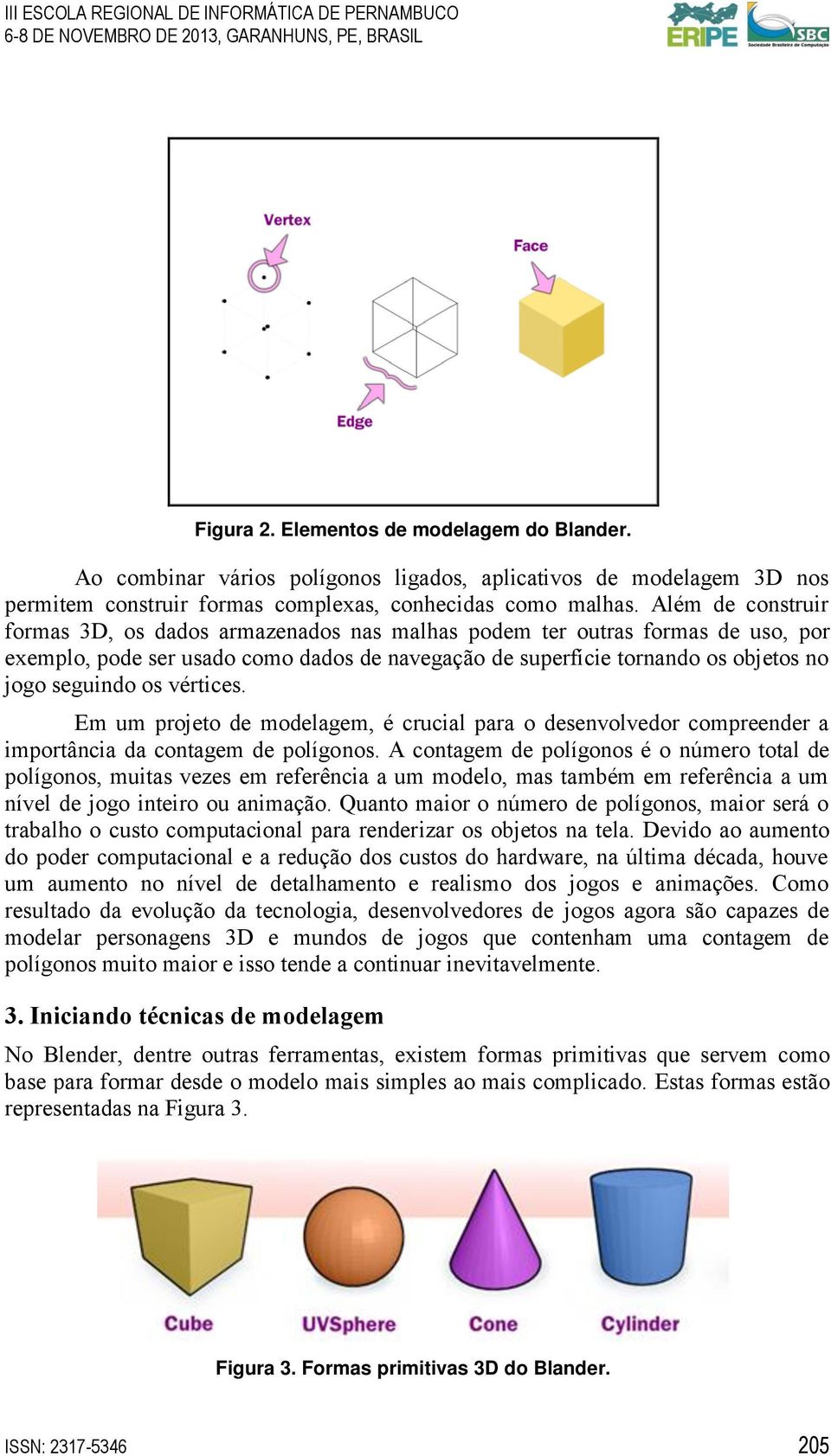 vértices. Em um projeto de modelagem, é crucial para o desenvolvedor compreender a importância da contagem de polígonos.