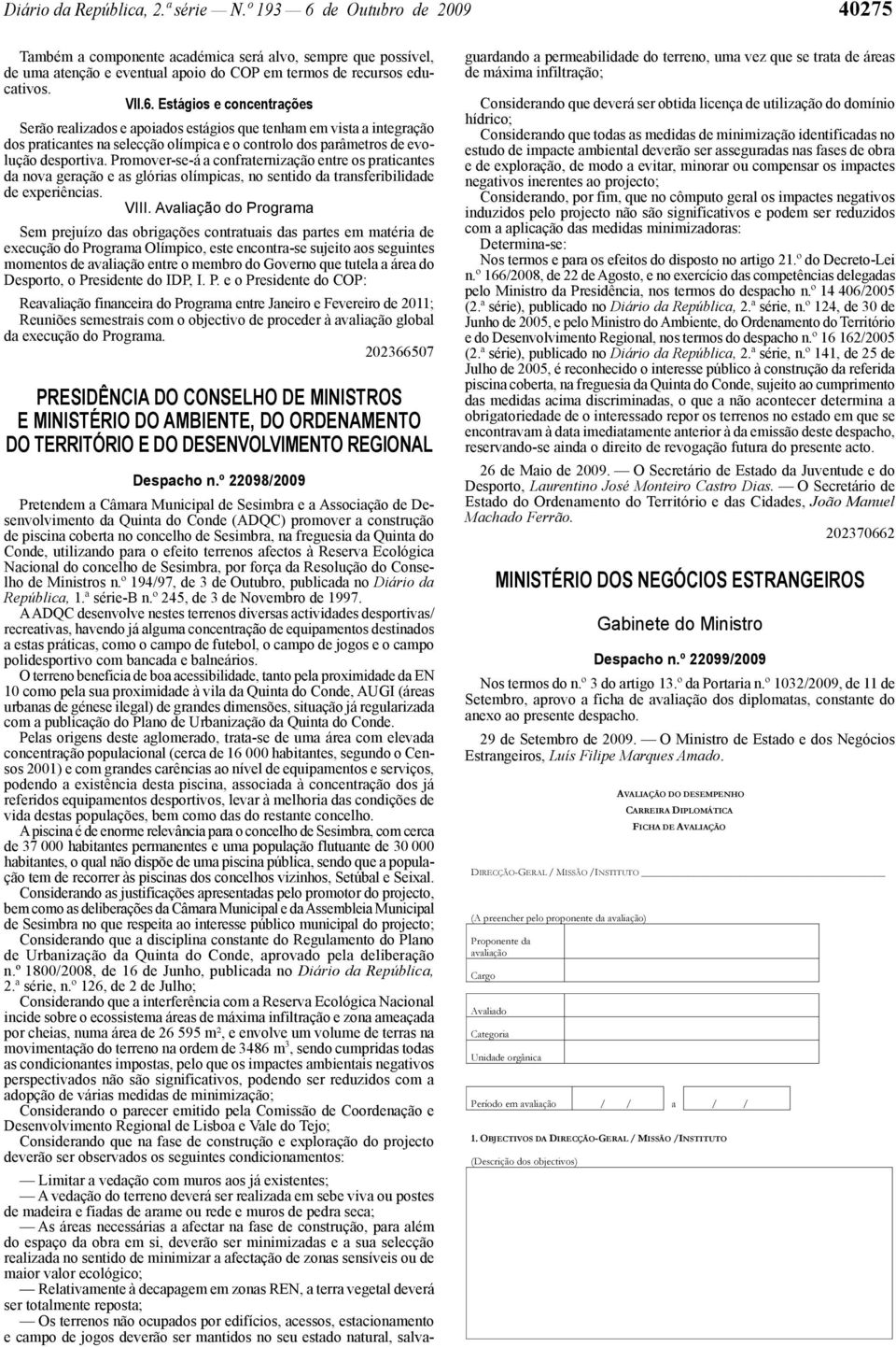 Promover -se-á a confraternização entre os praticantes da nova geração e as glórias olímpicas, no sentido da transferibilidade de experiências. VIII.