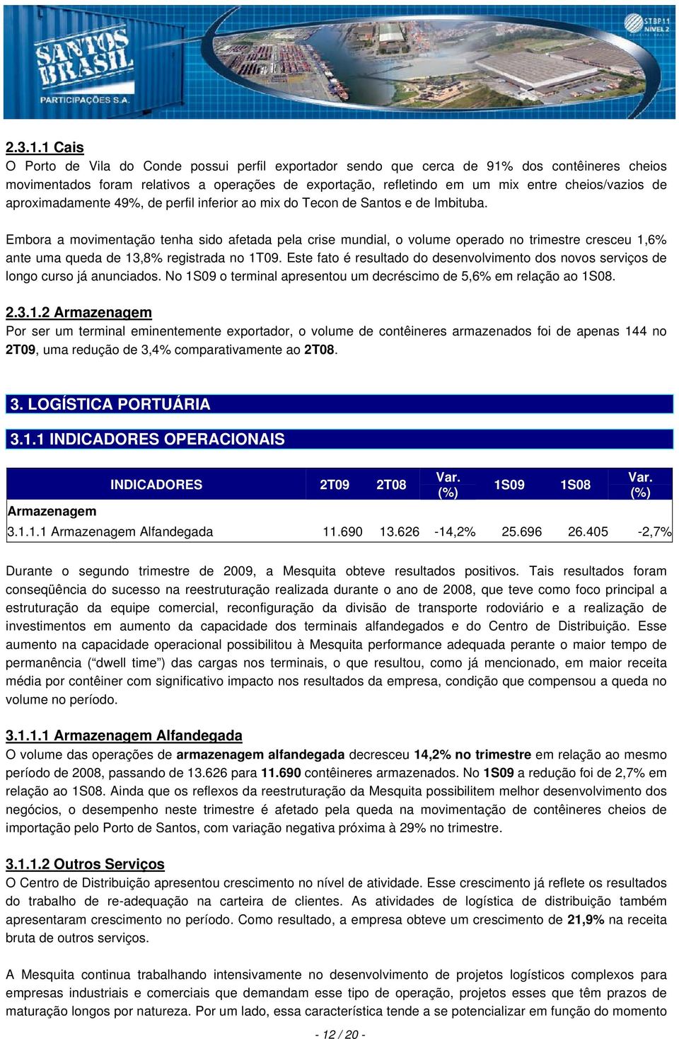 de aproximadamente 49%, de perfil inferior ao mix do Tecon de Santos e de Imbituba.