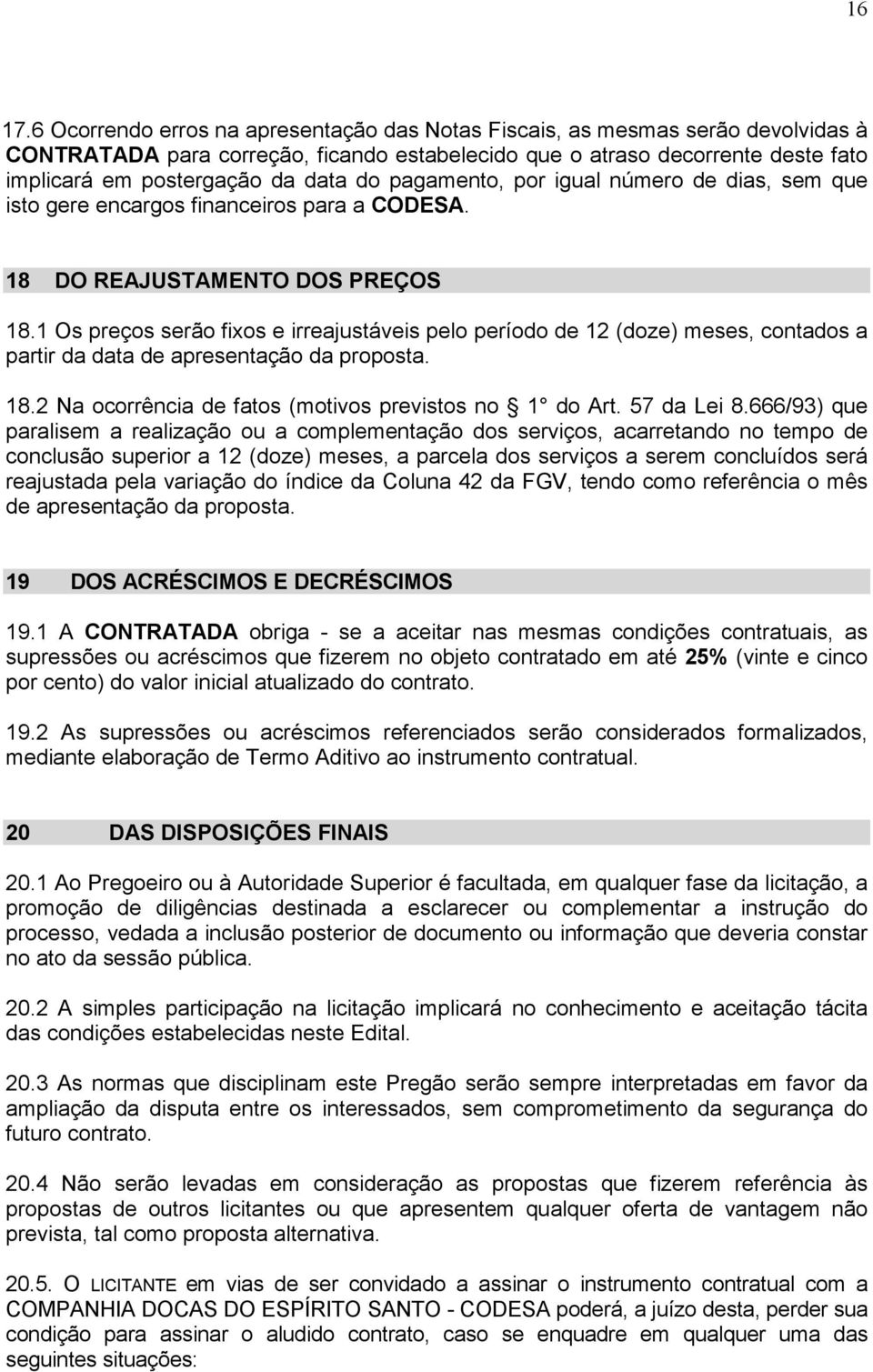 pagamento, por igual número de dias, sem que isto gere encargos financeiros para a CODESA. 18 DO REAJUSTAMENTO DOS PREÇOS 18.