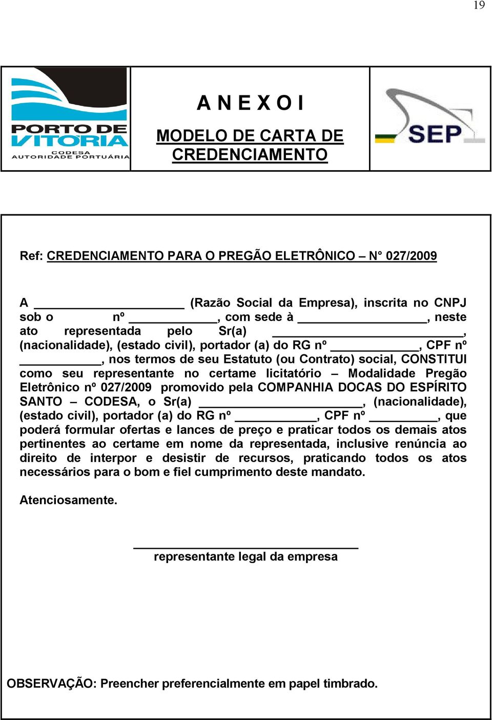 Eletrônico nº 027/2009 promovido pela COMPANHIA DOCAS DO ESPÍRITO SANTO CODESA, o Sr(a), (nacionalidade), (estado civil), portador (a) do RG nº, CPF nº, que poderá formular ofertas e lances de preço