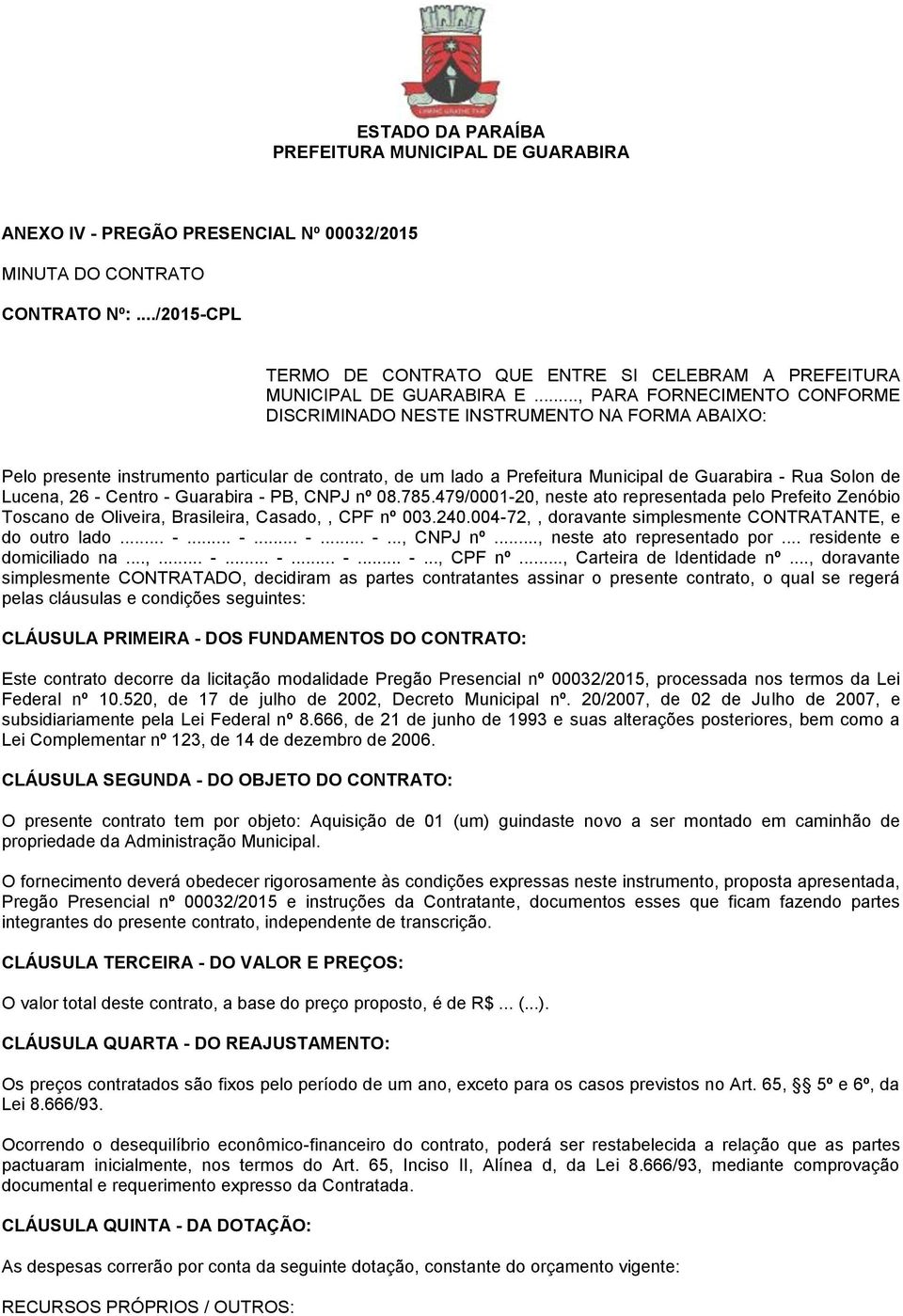 26 - Centro - Guarabira - PB, CNPJ nº 08.785.479/0001-20, neste ato representada pelo Prefeito Zenóbio Toscano de Oliveira, Brasileira, Casado,, CPF nº 003.240.