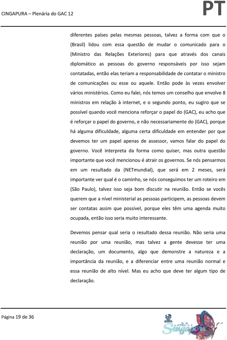 Então pode às vezes envolver vários ministérios.