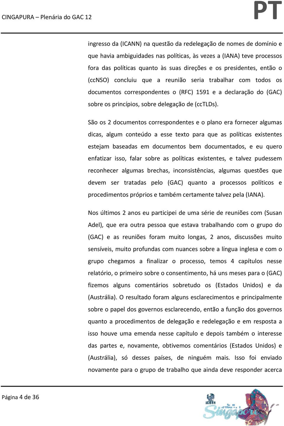 São os 2 documentos correspondentes e o plano era fornecer algumas dicas, algum conteúdo a esse texto para que as políticas existentes estejam baseadas em documentos bem documentados, e eu quero