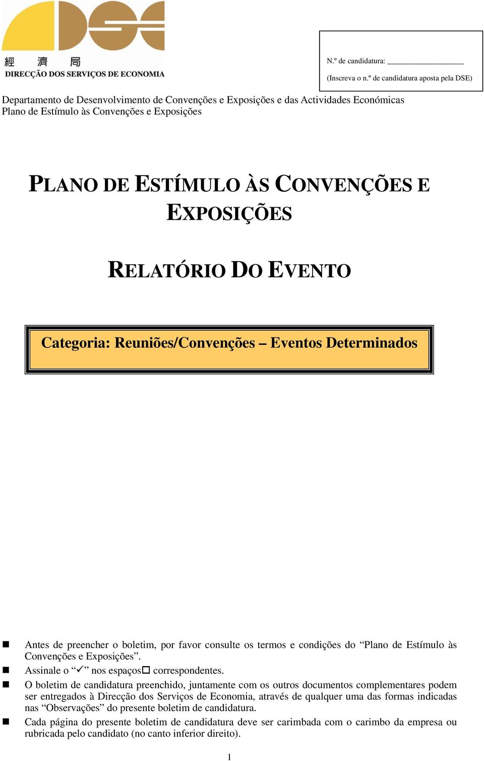 E EXPOSIÇÕES RELATÓRIO DO EVENTO Categoria: Reuniões/Convenções Eventos Determinados Antes de preencher o boletim, por favor consulte os termos e condições do Plano de Estímulo às Convenções e