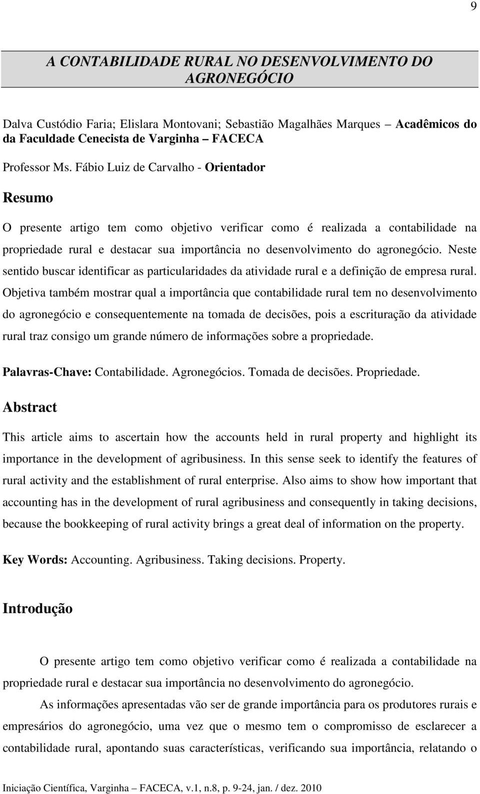 agronegócio. Neste sentido buscar identificar as particularidades da atividade rural e a definição de empresa rural.