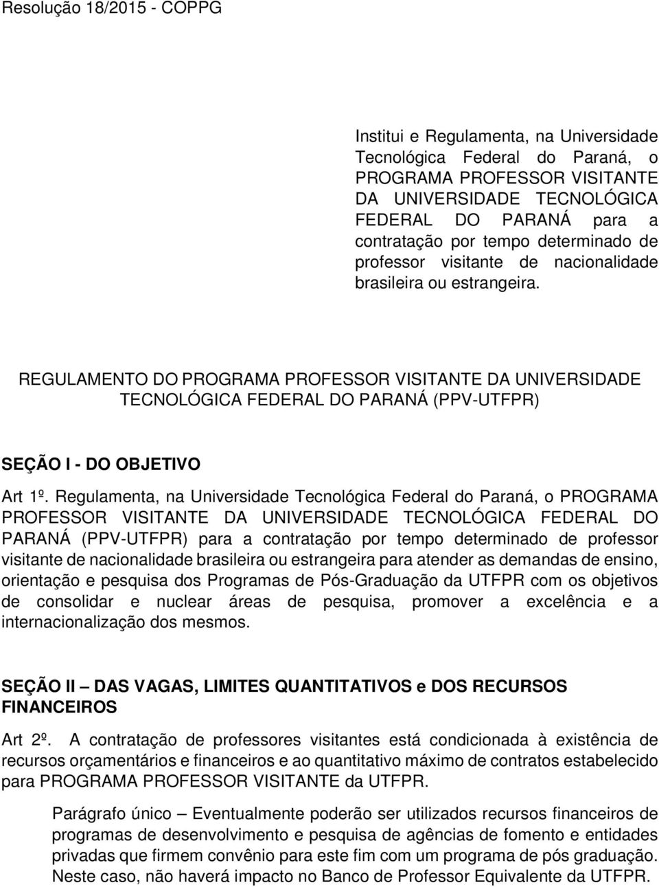 REGULAMENTO DO PROGRAMA PROFESSOR VISITANTE DA UNIVERSIDADE TECNOLÓGICA FEDERAL DO PARANÁ (PPV-UTFPR) SEÇÃO I - DO OBJETIVO Art 1º.