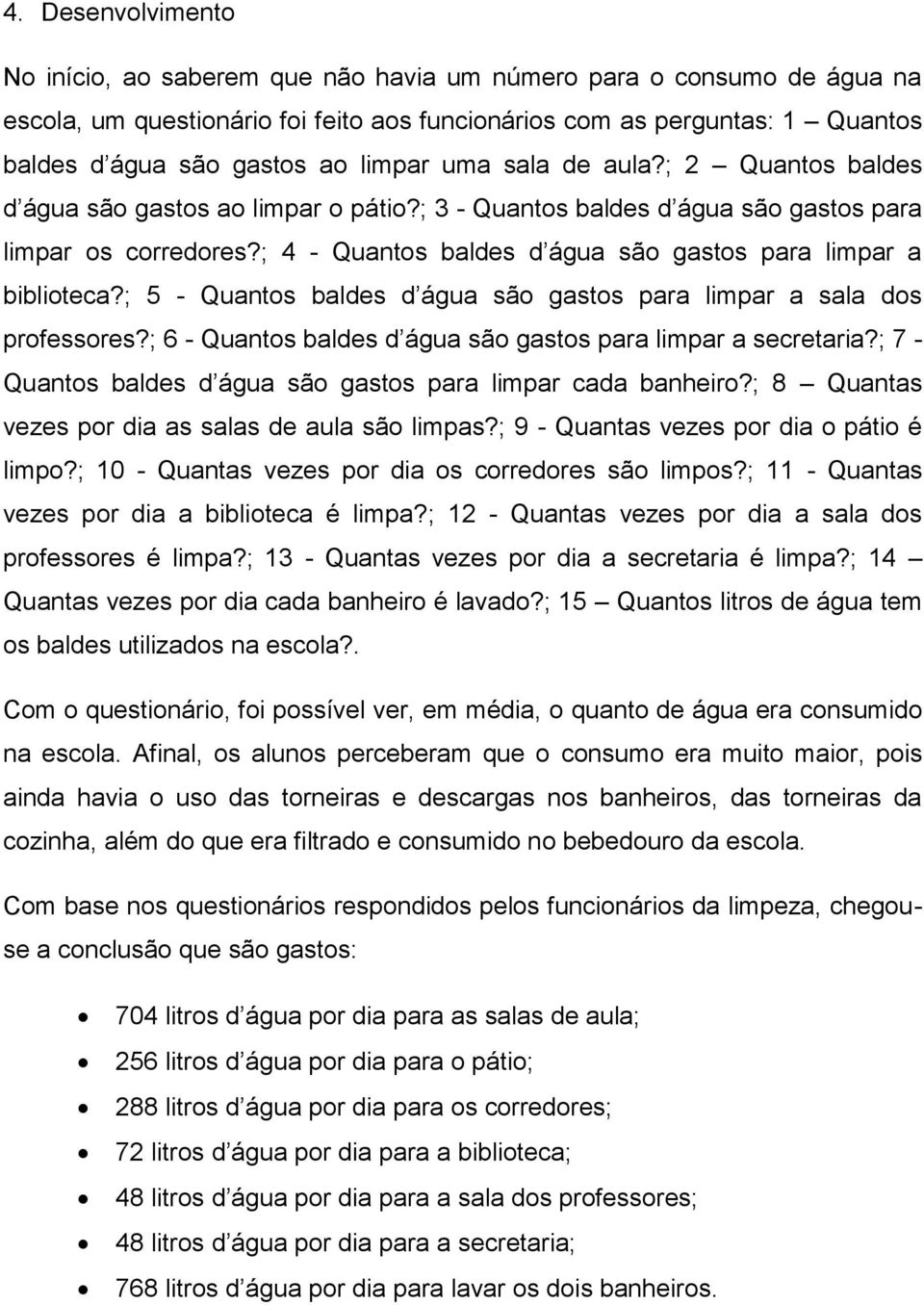 ; 4 - Quantos baldes d água são gastos para limpar a biblioteca?; 5 - Quantos baldes d água são gastos para limpar a sala dos professores?