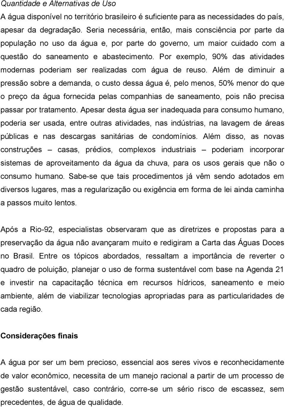 Por exemplo, 90% das atividades modernas poderiam ser realizadas com água de reuso.