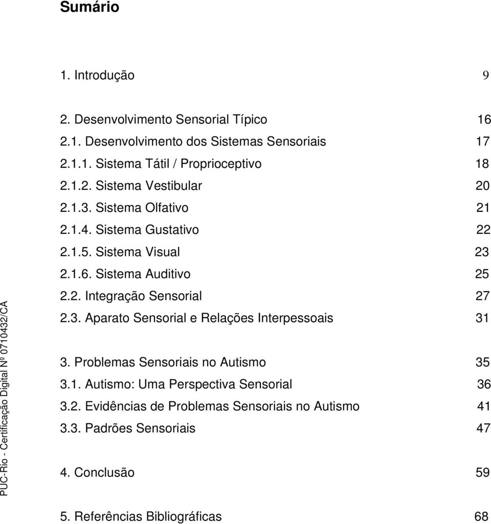 3. Aparato Sensorial e Relações Interpessoais 31 3. Problemas Sensoriais no Autismo 35 3.1. Autismo: Uma Perspectiva Sensorial 36 3.2.