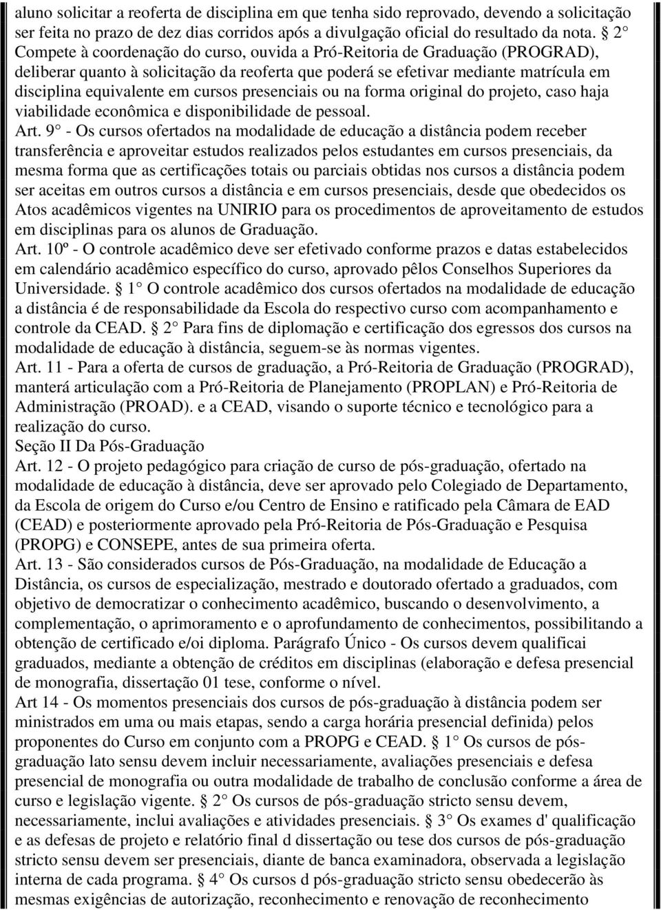 cursos presenciais ou na forma original do projeto, caso haja viabilidade econômica e disponibilidade de pessoal. Art.