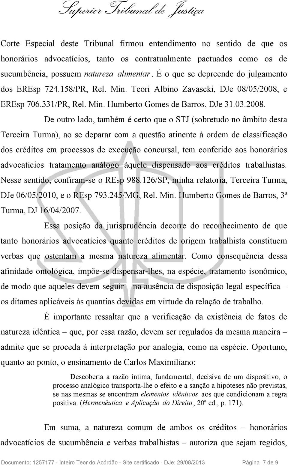e EREsp 706.331/PR, Rel. Min. Humberto Gomes de Barros, DJe 31.03.2008.