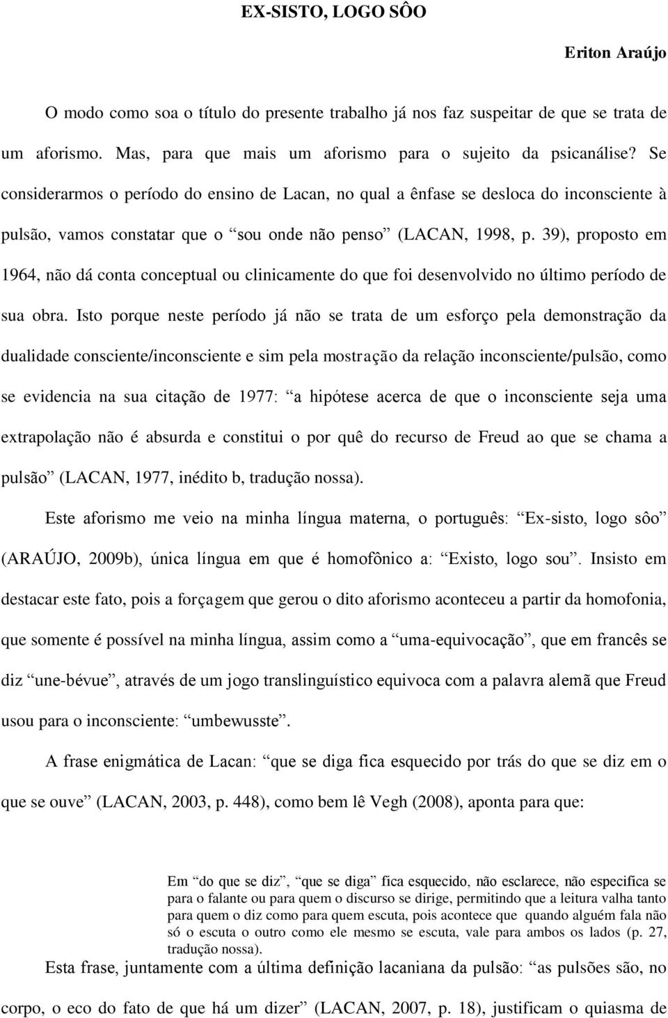 39), proposto em 1964, não dá conta conceptual ou clinicamente do que foi desenvolvido no último período de sua obra.