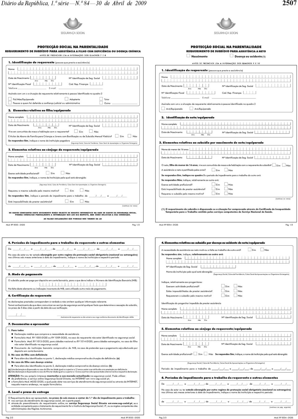 Identificação do requerente (pessoa que presta a assistência) Assinale com um x a situação de requerente relativamente à pessoa identificada no quadro 2 //Equiparado Adoptante Tutor Pessoa a quem foi