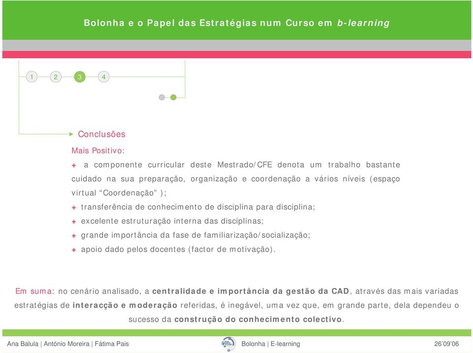 fase de familiarização/socialização; + apoio dado pelos docentes (factor de motivação).