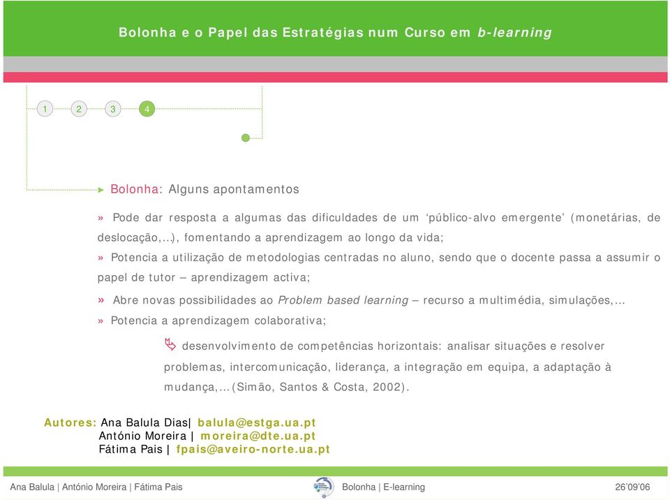 recurso a multimédia, simulações,» Potencia a aprendizagem colaborativa; desenvolvimento de competências horizontais: analisar situações e resolver problemas, intercomunicação,