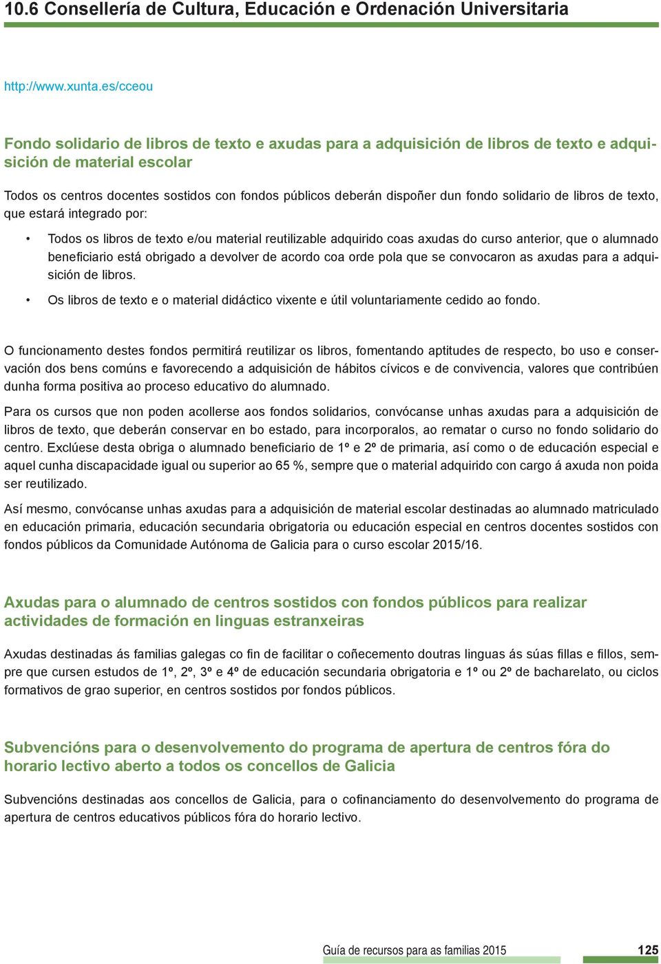 dun fondo solidario de libros de texto, que estará integrado por: Todos os libros de texto e/ou material reutilizable adquirido coas axudas do curso anterior, que o alumnado benefi ciario está