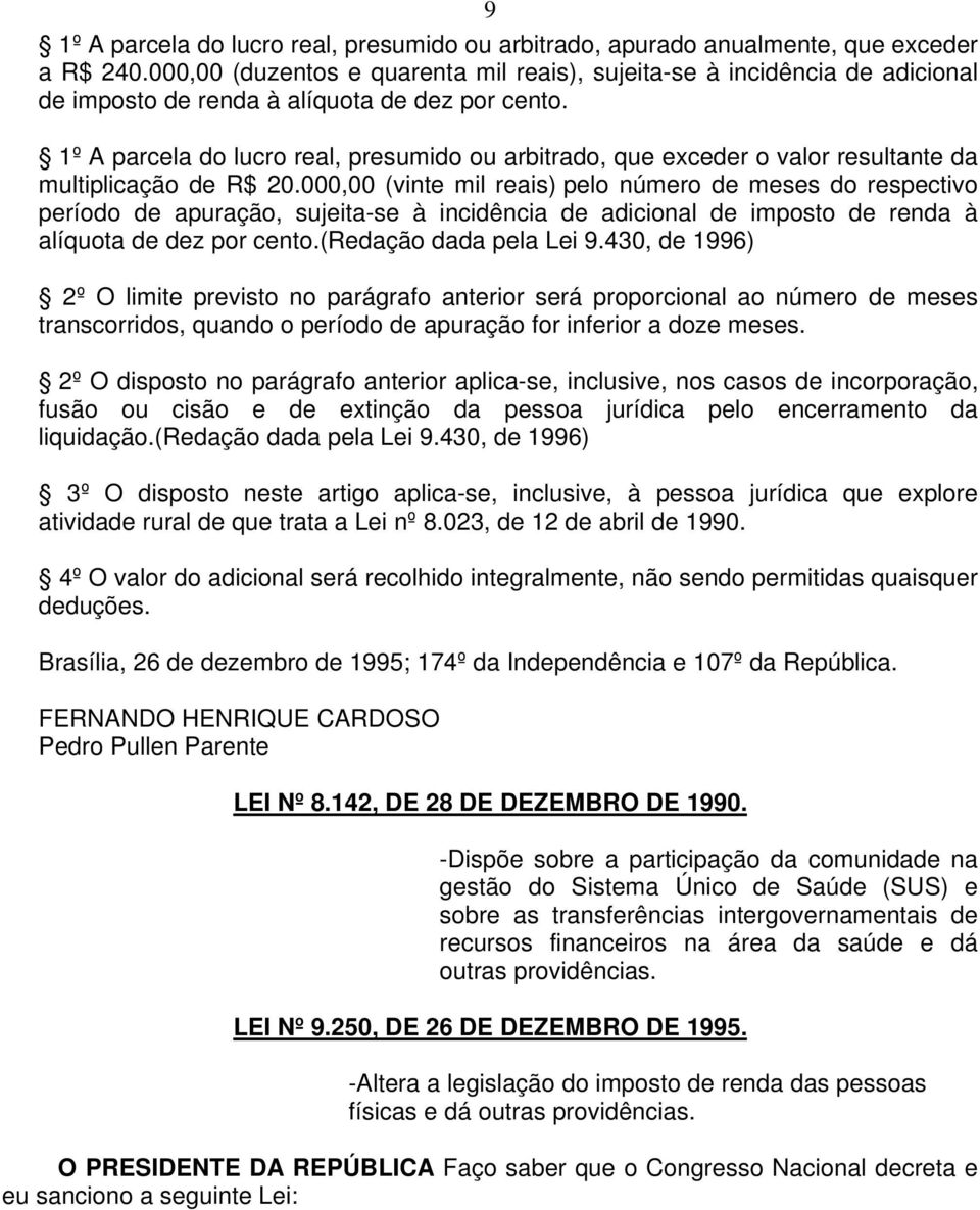 1º A parcela do lucro real, presumido ou arbitrado, que exceder o valor resultante da multiplicação de R$ 20.