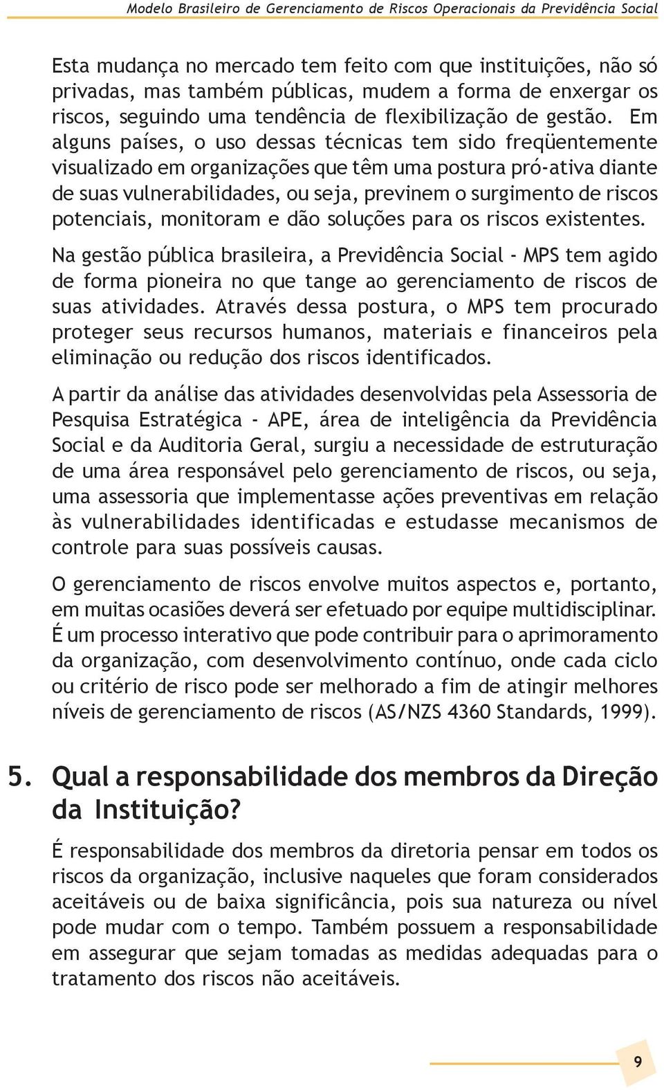 potenciais, monitoram e dão soluções para os riscos existentes.