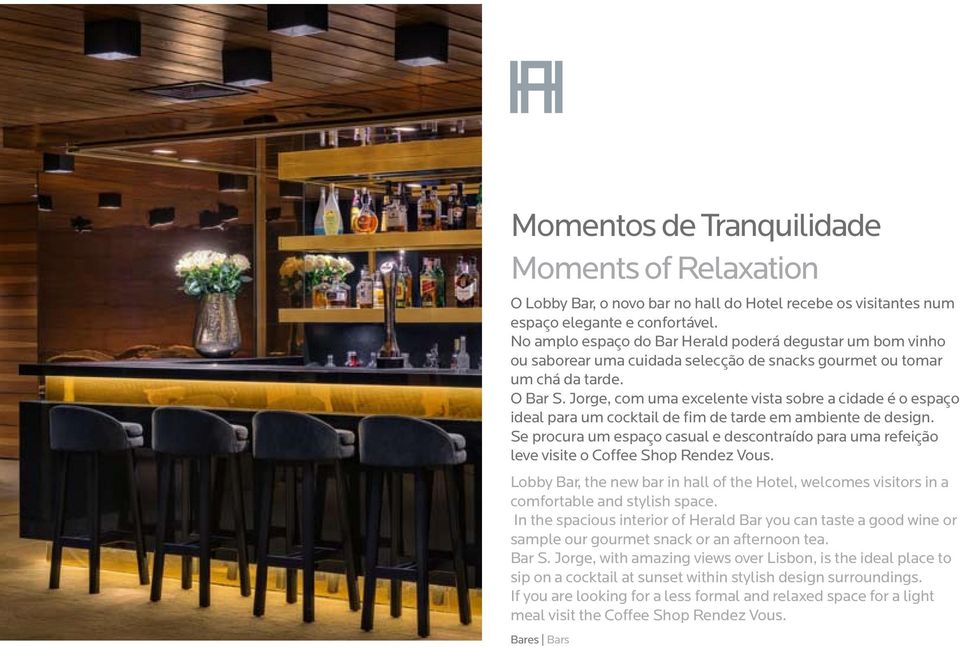 Jorge, com uma excelente vista sobre a cidade é o espaço ideal para um cocktail de fim de tarde em ambiente de design.