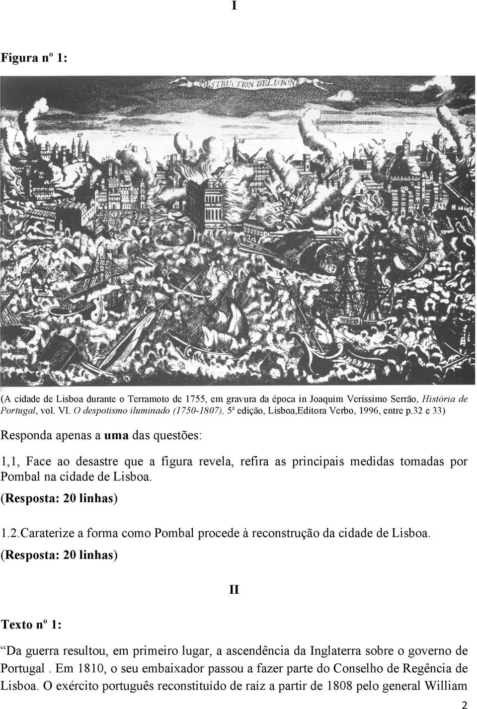 32 e 33) 1,1, Face ao desastre que a figura revela, refira as principais medidas tomadas por Pombal na cidade de Lisboa. 1.2.Caraterize a forma como Pombal procede à reconstrução da cidade de Lisboa.