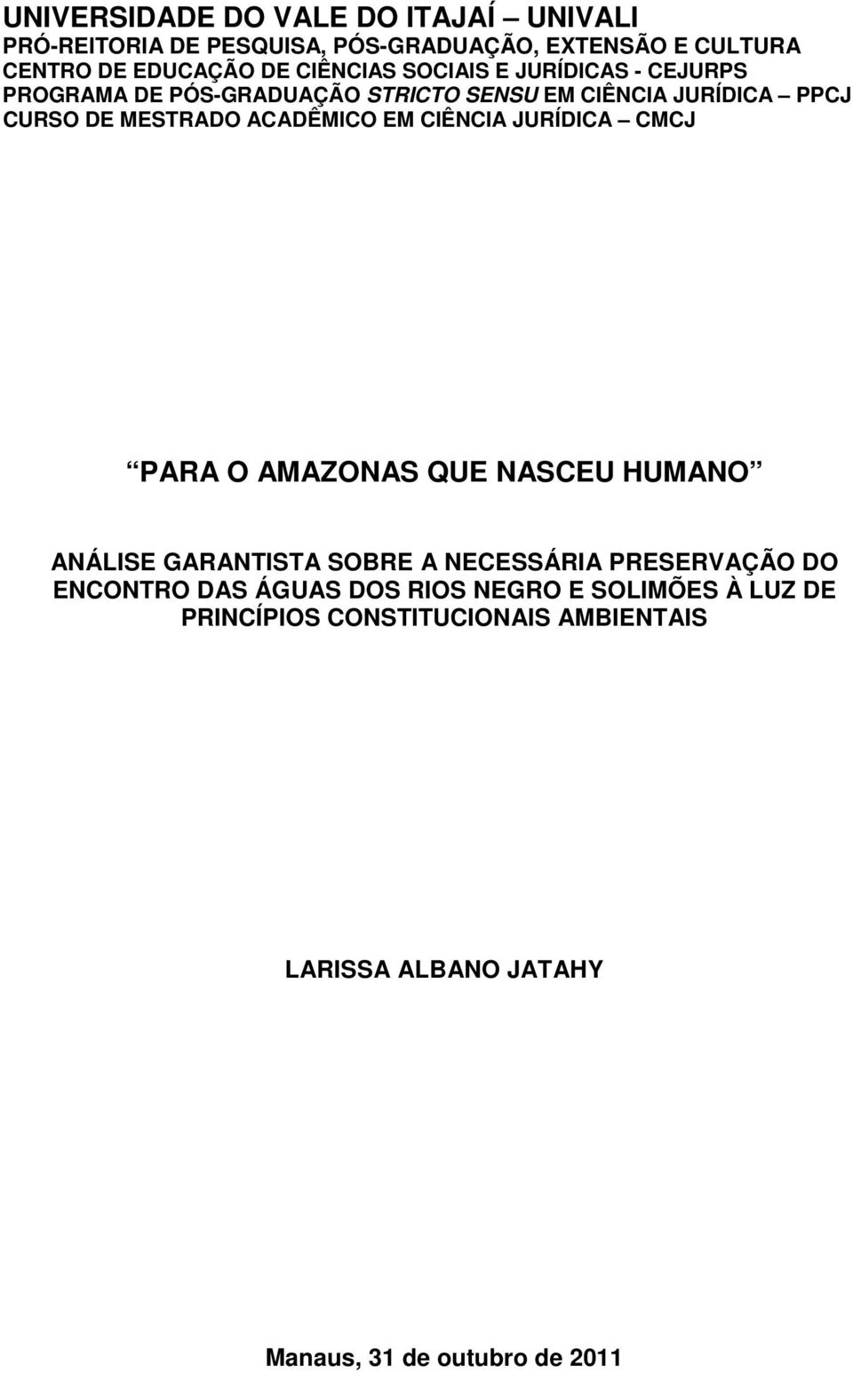 ACADÊMICO EM CIÊNCIA JURÍDICA CMCJ PARA O AMAZONAS QUE NASCEU HUMANO ANÁLISE GARANTISTA SOBRE A NECESSÁRIA PRESERVAÇÃO DO