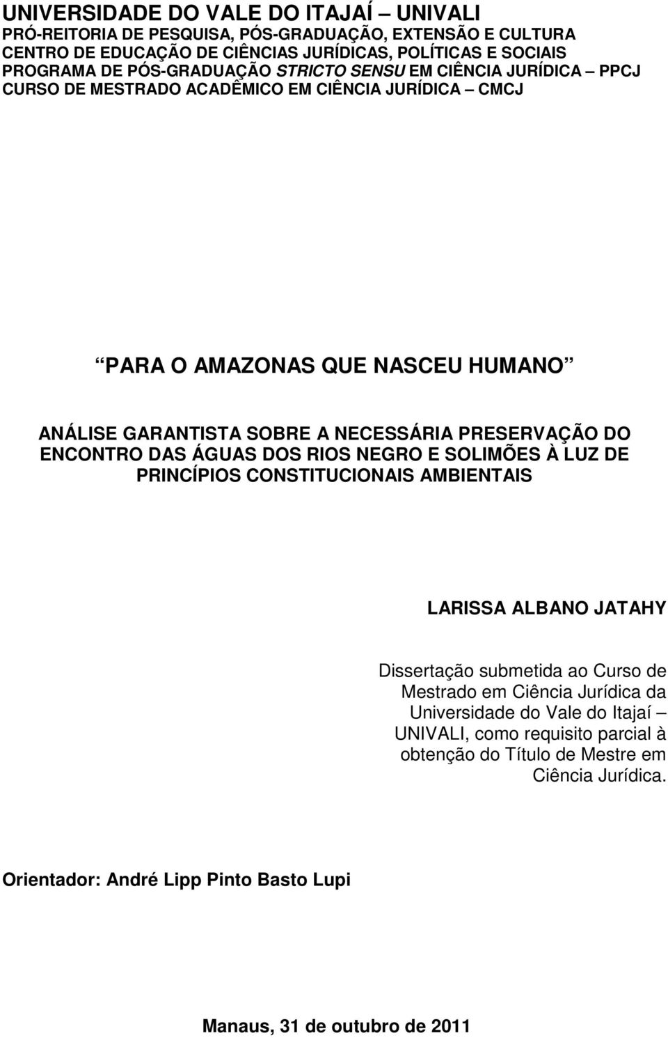 PRESERVAÇÃO DO ENCONTRO DAS ÁGUAS DOS RIOS NEGRO E SOLIMÕES À LUZ DE PRINCÍPIOS CONSTITUCIONAIS AMBIENTAIS LARISSA ALBANO JATAHY Dissertação submetida ao Curso de Mestrado em Ciência