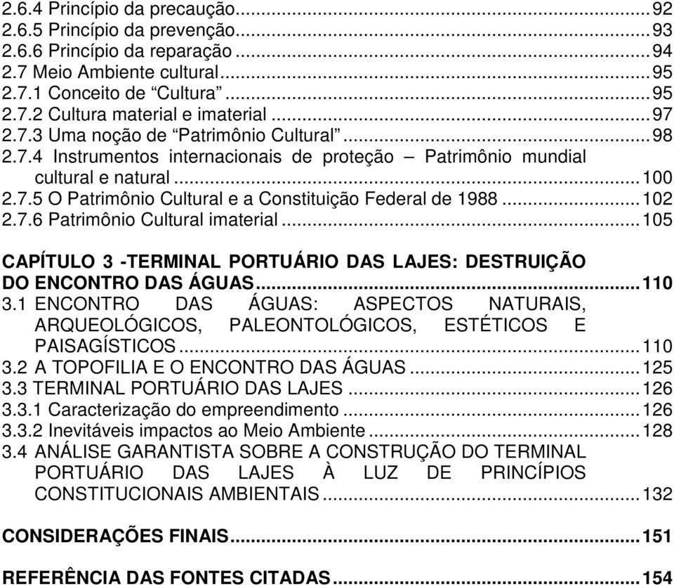 .. 102 2.7.6 Patrimônio Cultural imaterial... 105 CAPÍTULO 3 -TERMINAL PORTUÁRIO DAS LAJES: DESTRUIÇÃO DO ENCONTRO DAS ÁGUAS... 110 3.