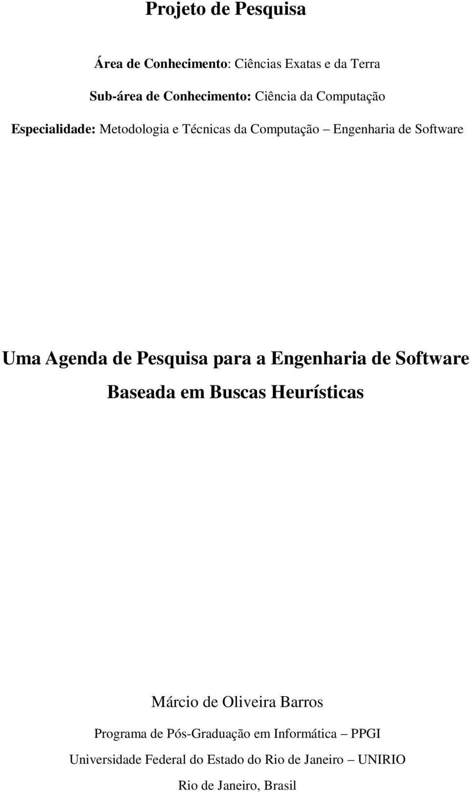 Pesquisa para a Engenharia de Software Baseada em Buscas Heurísticas Márcio de Oliveira Barros Programa de