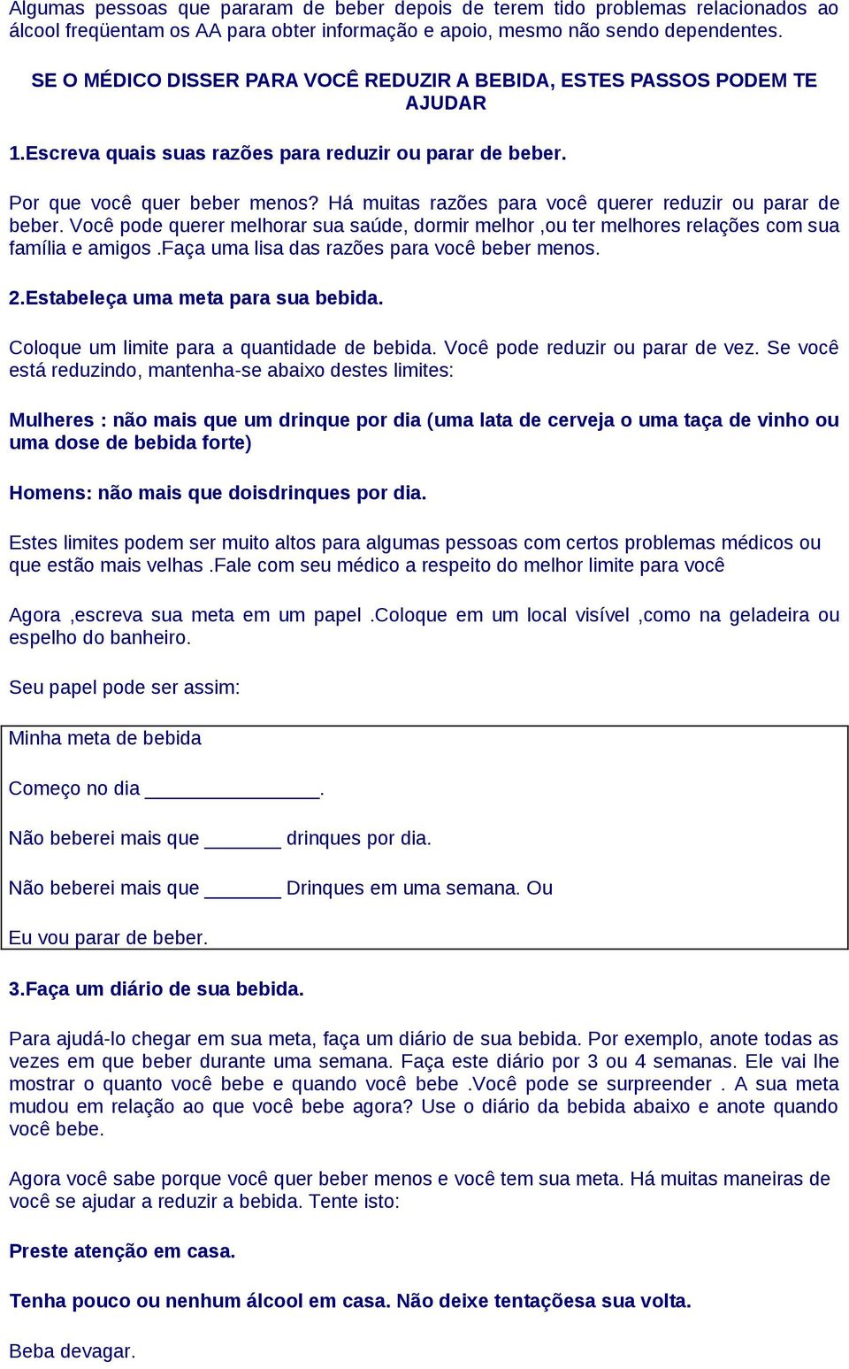 Há muitas razões para você querer reduzir ou parar de beber. Você pode querer melhorar sua saúde, dormir melhor,ou ter melhores relações com sua família e amigos.