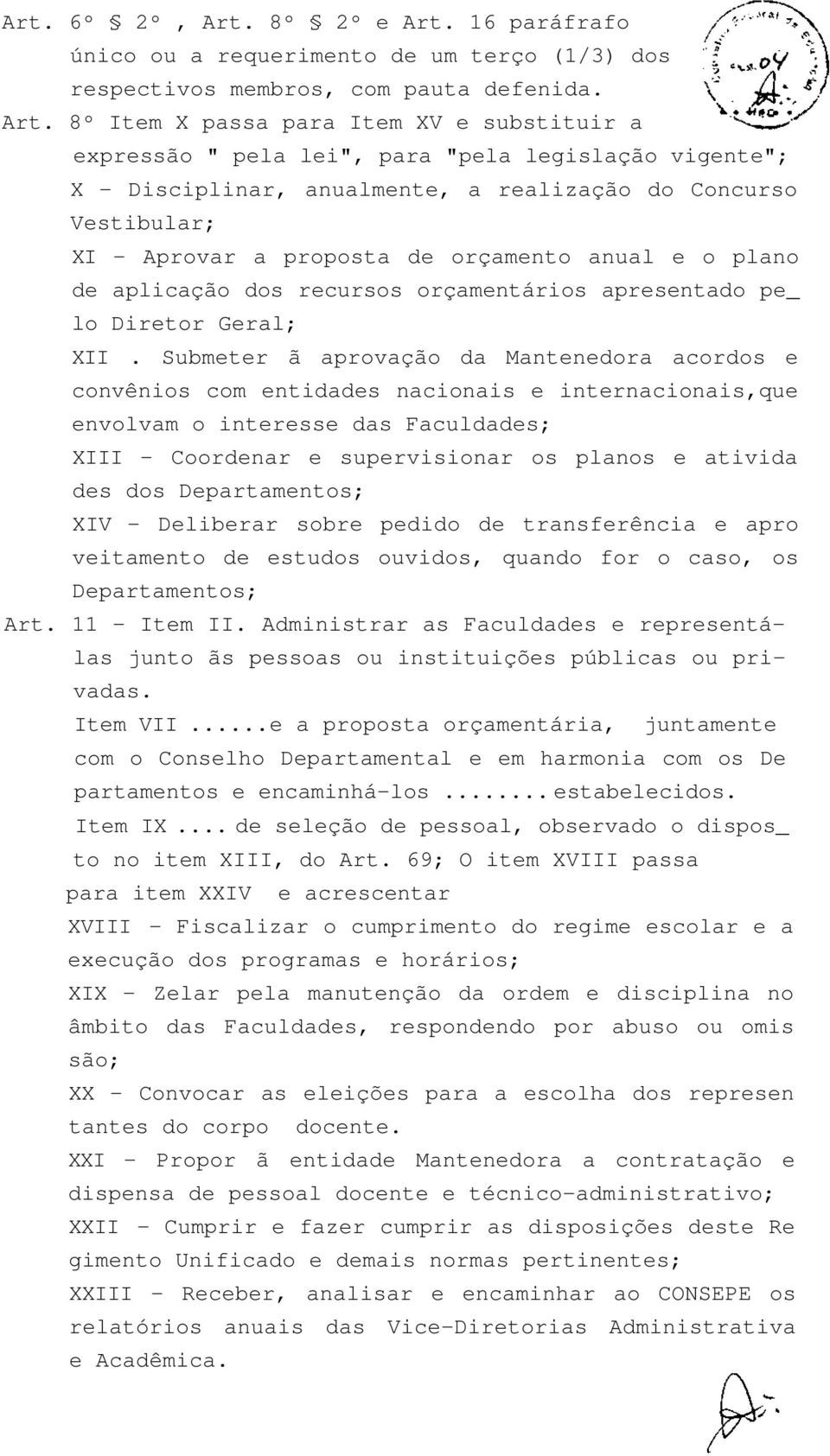 16 paráfrafo único ou a requerimento de um terço (1/3) dos respectivos membros, com pauta defenida. Art.