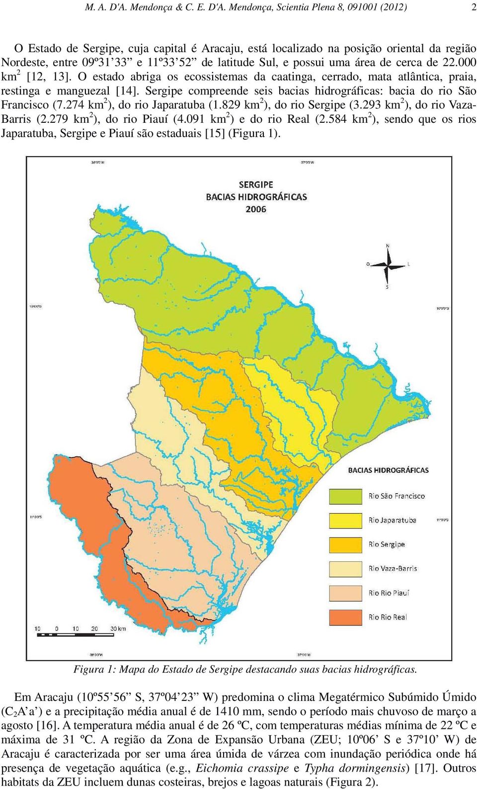 Mendonça, Scientia Plena 8, 091001 (2012) 2 O Estado de Sergipe, cuja capital é Aracaju, está localizado na posição oriental da região Nordeste, entre 09º31 33 e 11º33 52 de latitude Sul, e possui