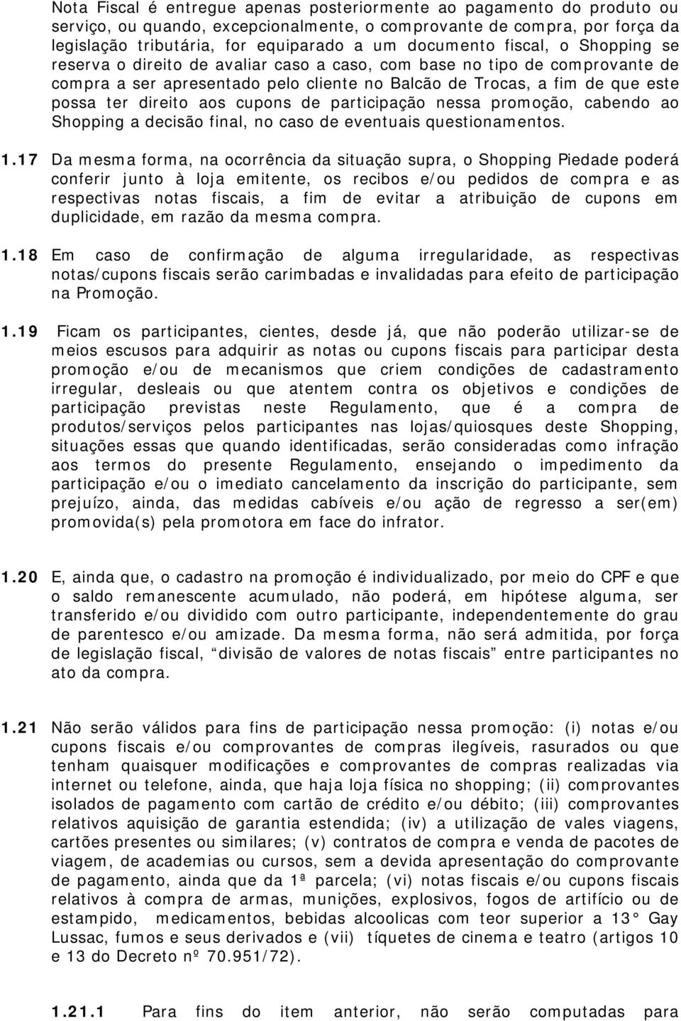 direito aos cupons de participação nessa promoção, cabendo ao Shopping a decisão final, no caso de eventuais questionamentos. 1.